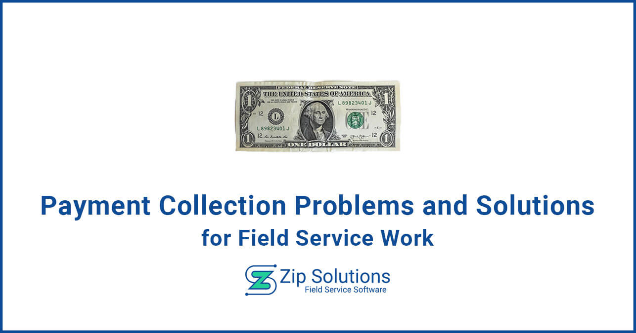 Payment Collection Problems and Solutions for Field Service Work Zip Solutions Blog featuring an image of a dollar bill